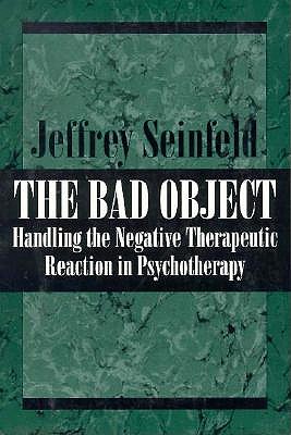 The Bad Object Handling the Negative Therapeutic Reaction in Psychotherapy