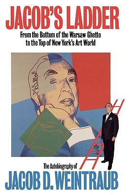 Jacob's Ladder: From the Bottom of the Warsaw Ghetto to the Top of New York's Art World