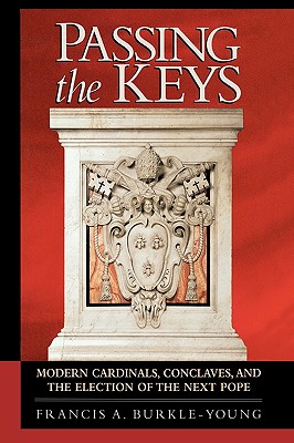 Passing the Keys: Modern Cardinals, Conclaves and the Election of the Next Pope