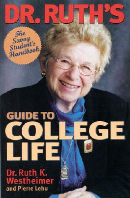 Dr. Ruth's Guide to College Life: The Savvy Student's Handbook