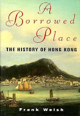 Image for A Borrowed Place : The History of Hong Kong