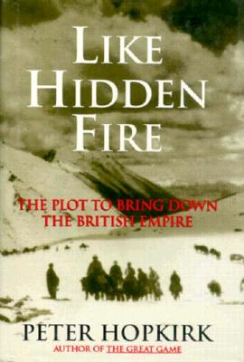 Like Hidden Fire: The Plot to Bring Down the British Empire