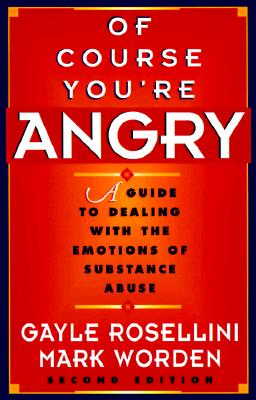Of Course You're Angry: A Guide to Dealing with the Emotions of Substance Abuse