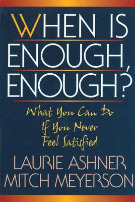 When Is Enough Enough: What You Can Do If You Never Feel Satisfied