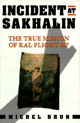 Incident at Sakhalin: The True Mission of Kal 007