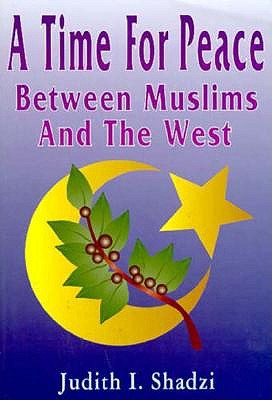Image for A Time for Peace Between Muslims and the West Between Muslims and the West A Time for Peace Between Muslims and the West Between Muslims and the West