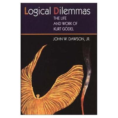 Logical Dilemmas. the Life and Work of Kurt Gdel