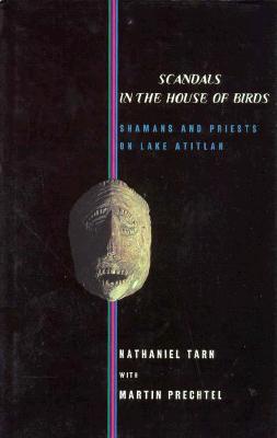 Image for Scandals in the House of Birds: Shamans and Priests on Lake Atitlan Scandals in the House of Birds: Shamans and Priests on Lake Atitlan
