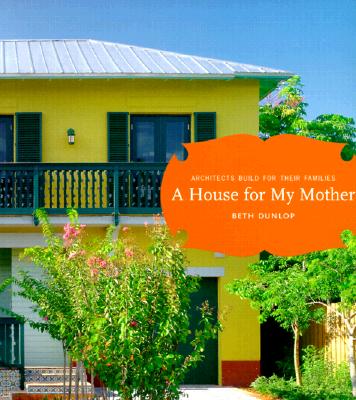 A House for my Mother: Architects Build for their Families