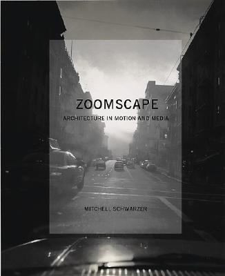 Image for Zoomscape: Architecture in Motion and Media Zoomscape: Architecture in Motion and Media