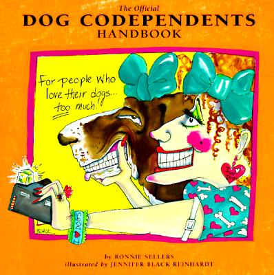The Official Dog Codependents Handbook: For People Who Love Their Dogs Too Much