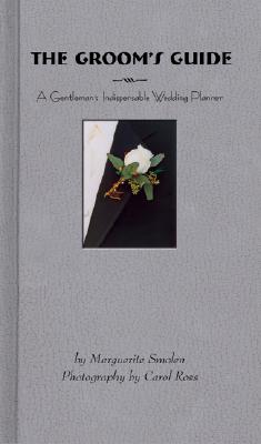 Image for The Groom's Guide: A Gentleman's Indispensable Wedding Planner The Groom's Guide: A Gentleman's Indispensable Wedding Planner