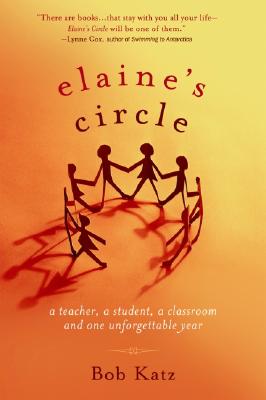 Elaine's Circle A Teacher, a Student, a Classroom and One Unforgettable Year