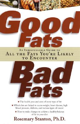 Image for Good Fats, Bad Fats: An Indispensable Guide to All the Fats You're Likely to Encounter