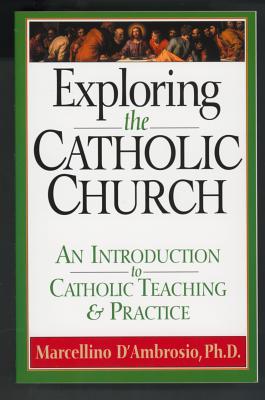 Exploring the Catholic Church : An Introduction to Catholic Teaching and Practice