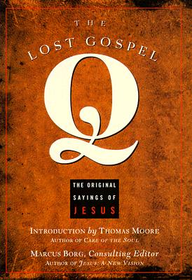 LOST GOSPEL Q, THE THE ORIGINAL SAYINGS OF JESUS