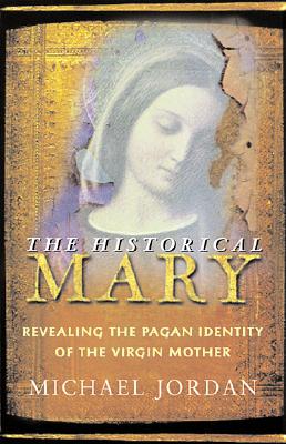 The Historical Mary: Revealing the Pagan Identity of the Virgin Mother