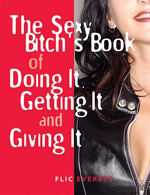 Image for The Sexy Bitch's Book of Doing It, Getting It, and Giving It The Sexy Bitch's Book of Doing It, Getting It, and Giving It