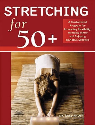 Image for Stretching for 50+: A Customized Program for Increasing Flexibility, Avoiding Injury, and Enjoying an Active Lifestyle