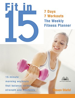 Image for Fit in 15: 15-Minute Morning Workouts that Balance Cardio, Strength, and Flexibility