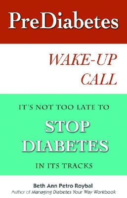Image for Prediabetes Wake-Up Call: A Personal Road Map to Prevent Diabetes Prediabetes Wake-Up Call: A Personal Road Map to Prevent Diabetes