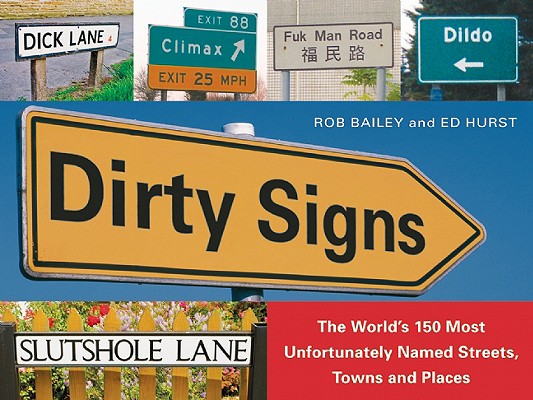 Image for Dirty Signs: The World's 150 Most Unfortunately Named Streets, Towns and Places