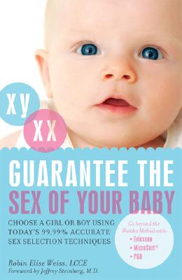 Guarantee the Sex of Your Baby: Choose a Girl or Boy Using Today's 99.9% Accurate Sex Selection Techniques