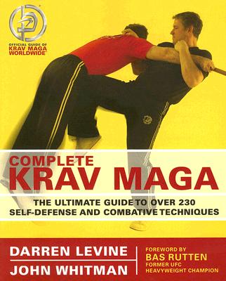 Complete Krav Maga: The Ultimate Guide to Over 230 Self-Defense and Combative Techniques