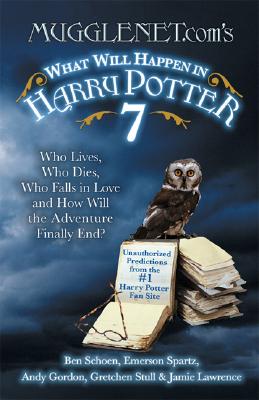 Mugglenet.Com's What Will Happen in Harry Potter 7: Who Lives, Who Dies, Who Falls in Love and How Will the Adventure Finally End