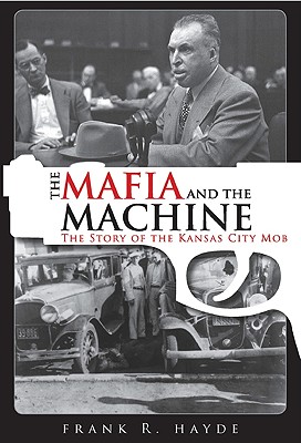 Image for The Mafia and the Machine: The Story of the Kansas City Mob