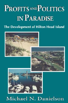 Profits and Politics in Paradise: The Development of Hilton Head Island