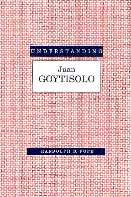 Understanding Juan Goytisolo (Understanding Modern European and Latin American Literature)