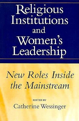 Religious Institutions and Women's Leadership: New Roles Inside the Mainstream (Studies in Comparative Religion (Paperback))