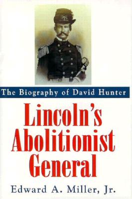 Lincoln's Abolitionist General: The Biography of David Hunter