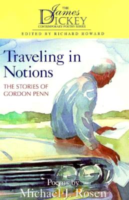 Traveling in Notions : The Stories of Gordon Penn : Poems (James Dickey Contemporary Poetry Series) (The James Dickey Contemporary Poetry Series)