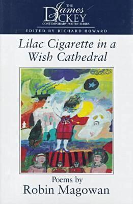 Lilac Cigarette in a Wish Cathedral: Poems (The James Dickey Contemporary Poetry Series)