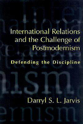 International Relations and the Challenge of Postmodernism: Defending the Discipline (Studies in International Relations)