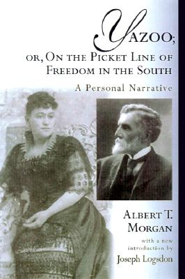 Yazoo; Or, on the Picket Line of Freedom in the South: A Personal Narrative (Southern Classics)