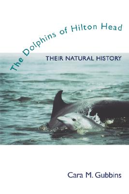 The Dolphins of Hilton Head: Their Natural History (Non Series)