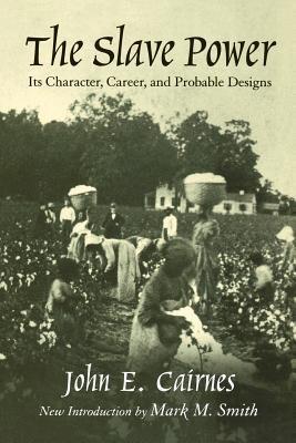 Image for The Slave Power: Its Character, Career, and Probable Designs: Being an Attempt to Explain the Real Issues Involved in the American Contest (Southern Classics)