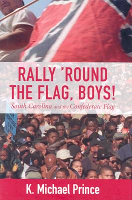 Rally 'Round the Flag, Boys: South Carolina and the Confederate Flag