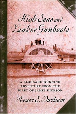 High Seas And Yankee Gunboats: A Blockade-Running Adventure From The Diary Of James Dickson (Studies in Maritime History)