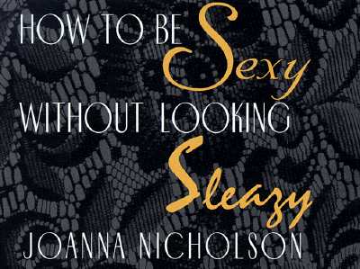 How to Be Sexy Without Looking Sleazy
