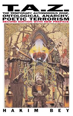 T.A.Z.: The Temporary Autonomous Zone, Ontological Anarchy, Poetic Terrorism (Autonomedia New Autonomy Series)