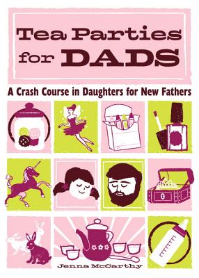 Image for Tea Parties for Dads: A Crash Course in Daughters for New Fathers Tea Parties for Dads: A Crash Course in Daughters for New Fathers