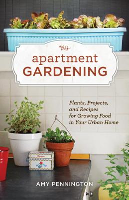 Image for Apartment Gardening: Plants, Projects, and Recipes for Growing Food in Your Urban Home