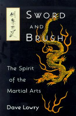 Image for Sword and Brush: The Spirit of the Martial Arts Sword and Brush: The Spirit of the Martial Arts