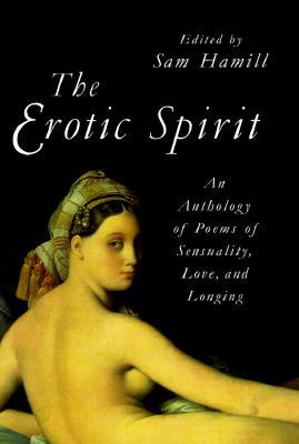 The Erotic Spirit: An Anthology of Poems of Sensuality, Love, and Longing