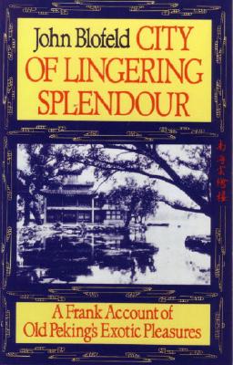 Image for City of Lingering Splendour: A Frank Account of Old Peking's Exotic Pleasures