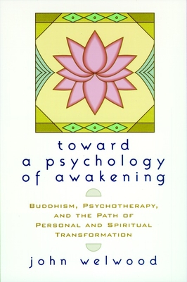 TOWARD A PSYCHOLOGY OF AWAKENING BUDDHISM, PSYCHOTHERAPY, 7 THE PATH OF THEPERSONAL AND SPIRITUAL TRANSFORMA